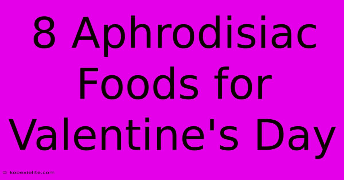 8 Aphrodisiac Foods For Valentine's Day