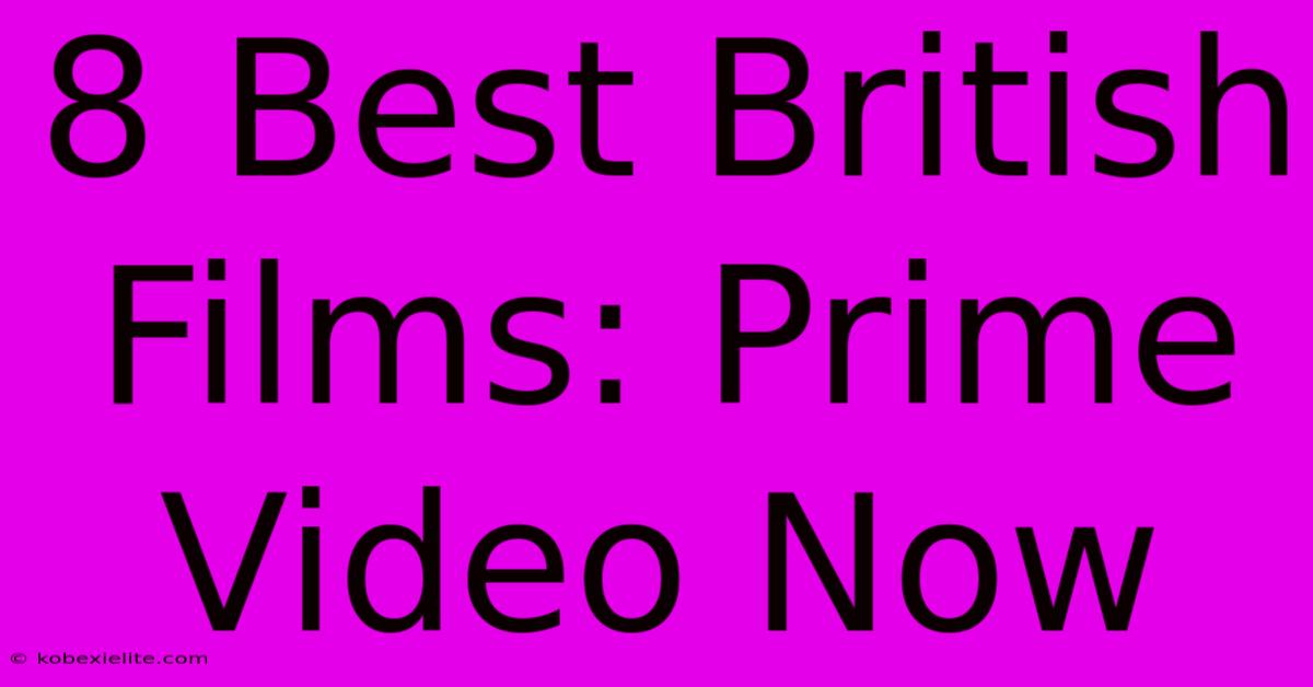 8 Best British Films: Prime Video Now