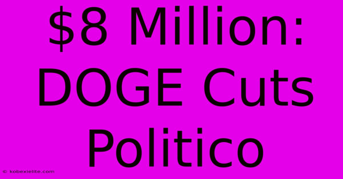 $8 Million: DOGE Cuts Politico