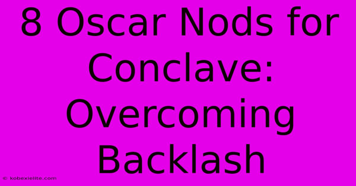 8 Oscar Nods For Conclave: Overcoming Backlash