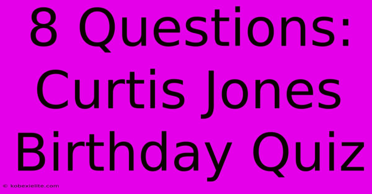 8 Questions: Curtis Jones Birthday Quiz