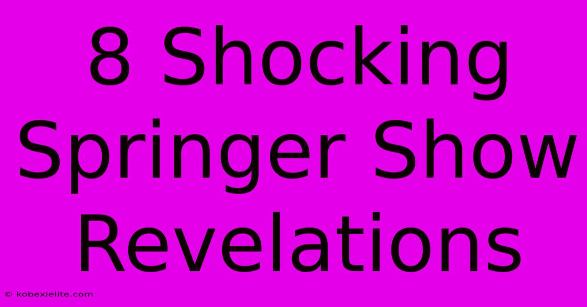 8 Shocking Springer Show Revelations