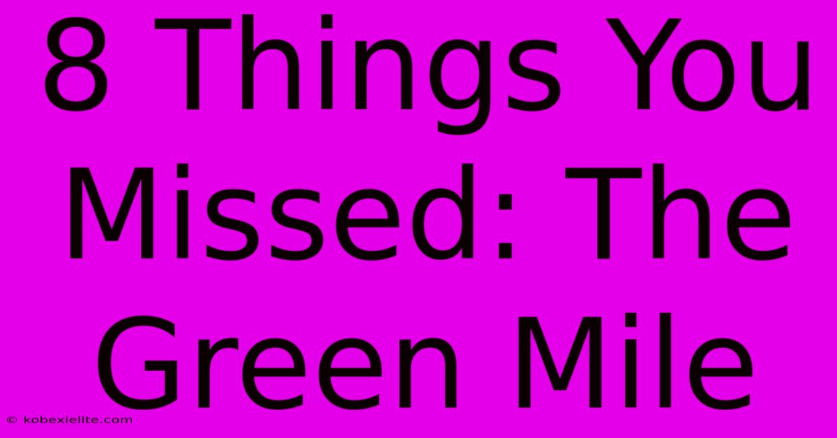 8 Things You Missed: The Green Mile 8 Things You Missed: The Green Mile