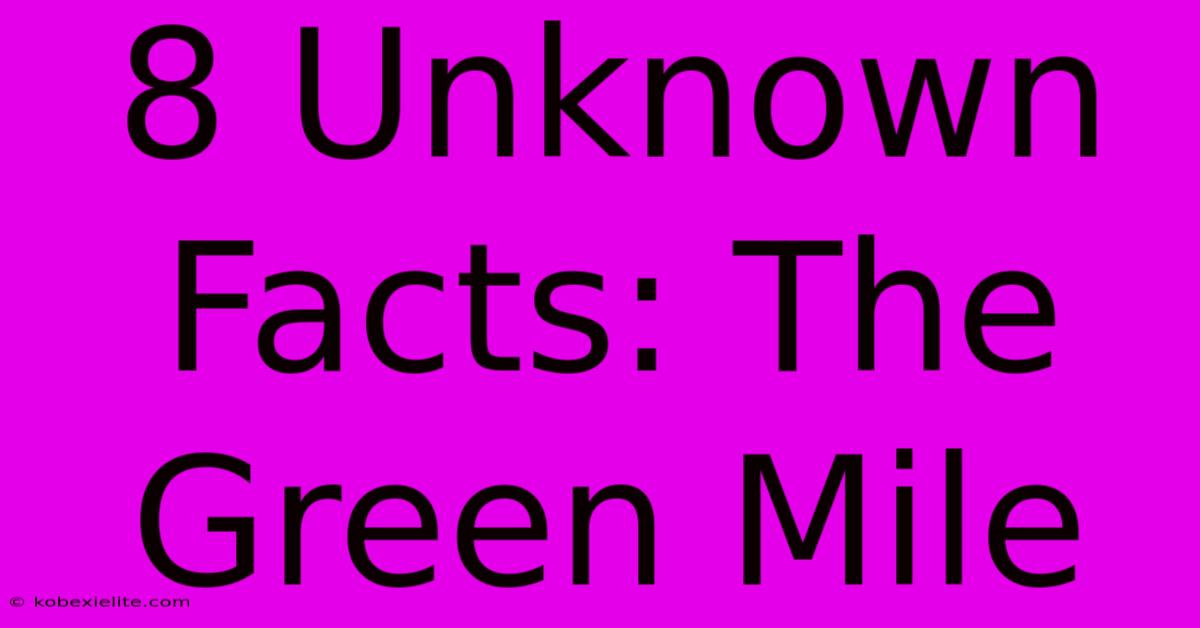 8 Unknown Facts: The Green Mile 8 Unknown Facts: The Green Mile