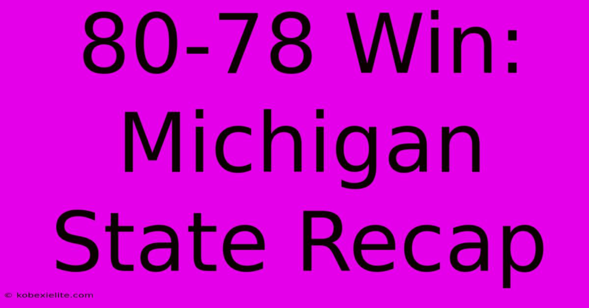 80-78 Win: Michigan State Recap