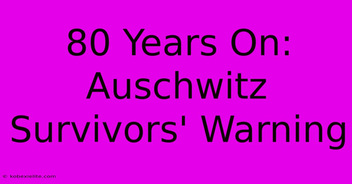 80 Years On: Auschwitz Survivors' Warning