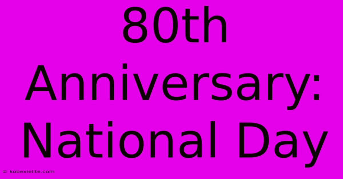 80th Anniversary: National Day