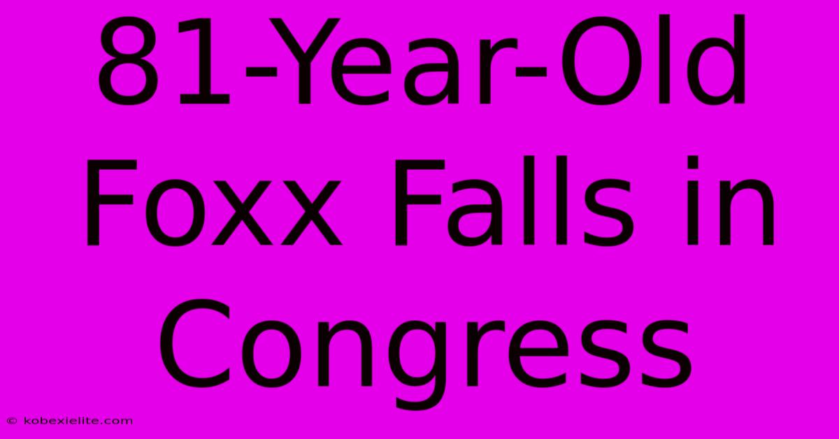 81-Year-Old Foxx Falls In Congress