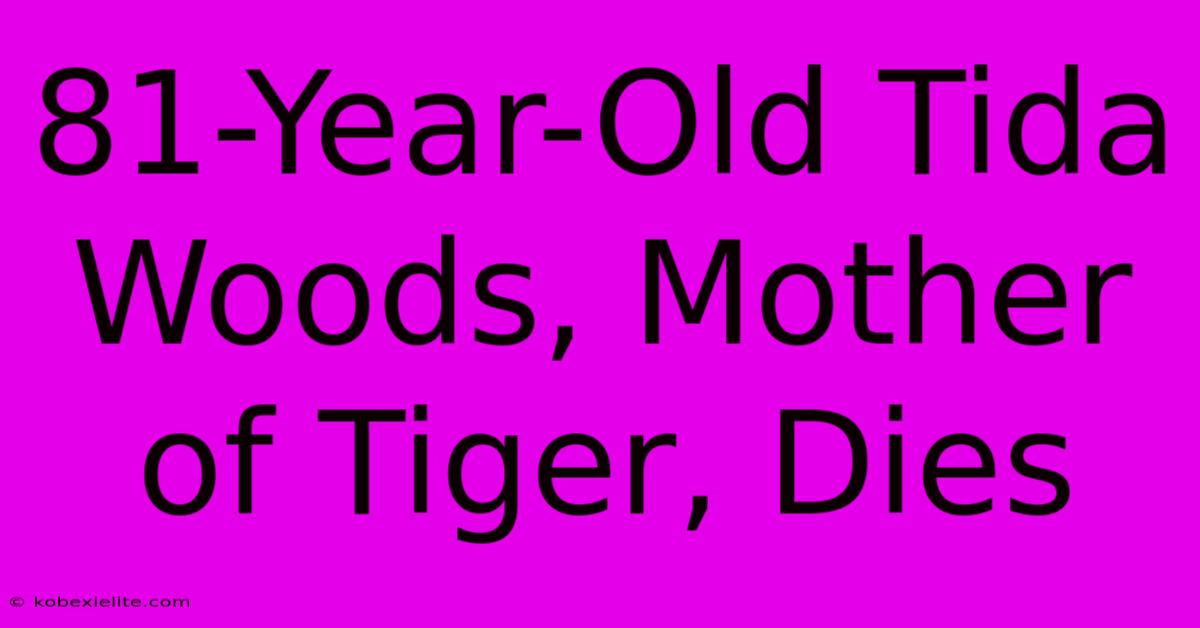 81-Year-Old Tida Woods, Mother Of Tiger, Dies