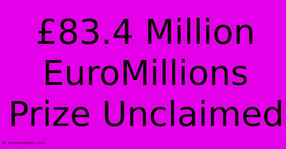 £83.4 Million EuroMillions Prize Unclaimed