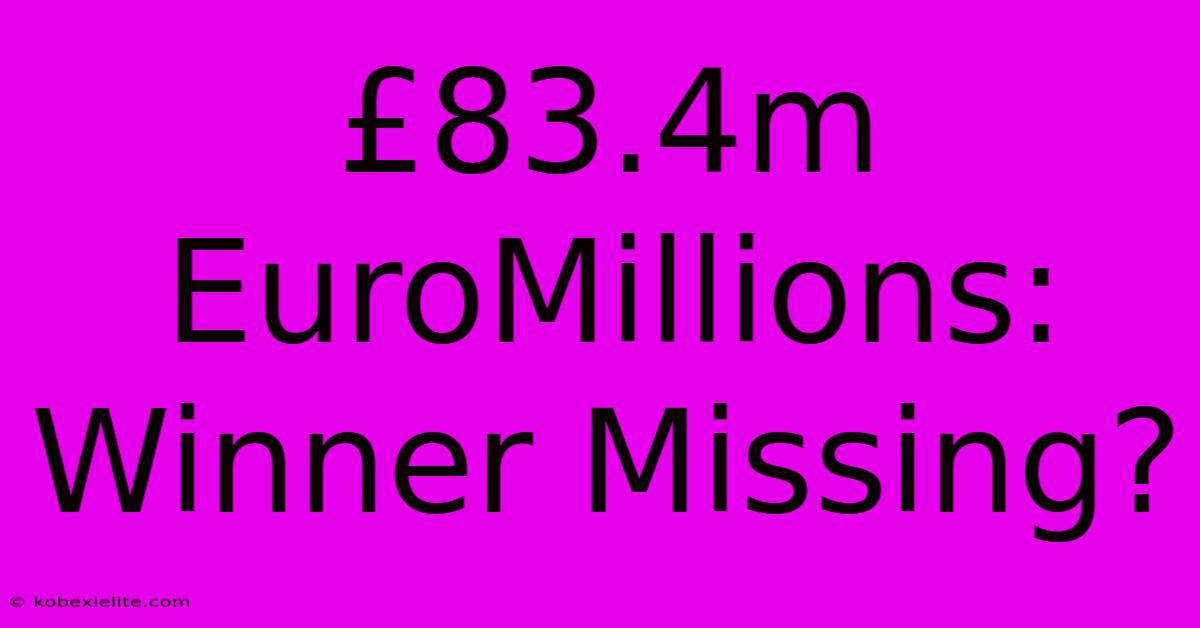 £83.4m EuroMillions: Winner Missing?