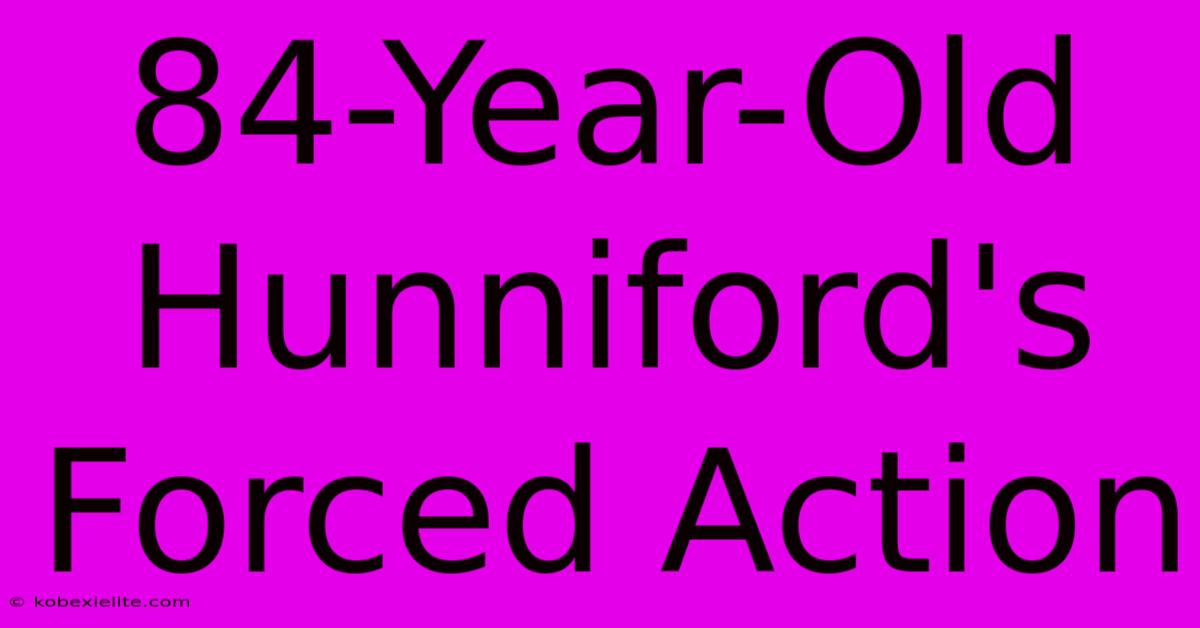 84-Year-Old Hunniford's Forced Action