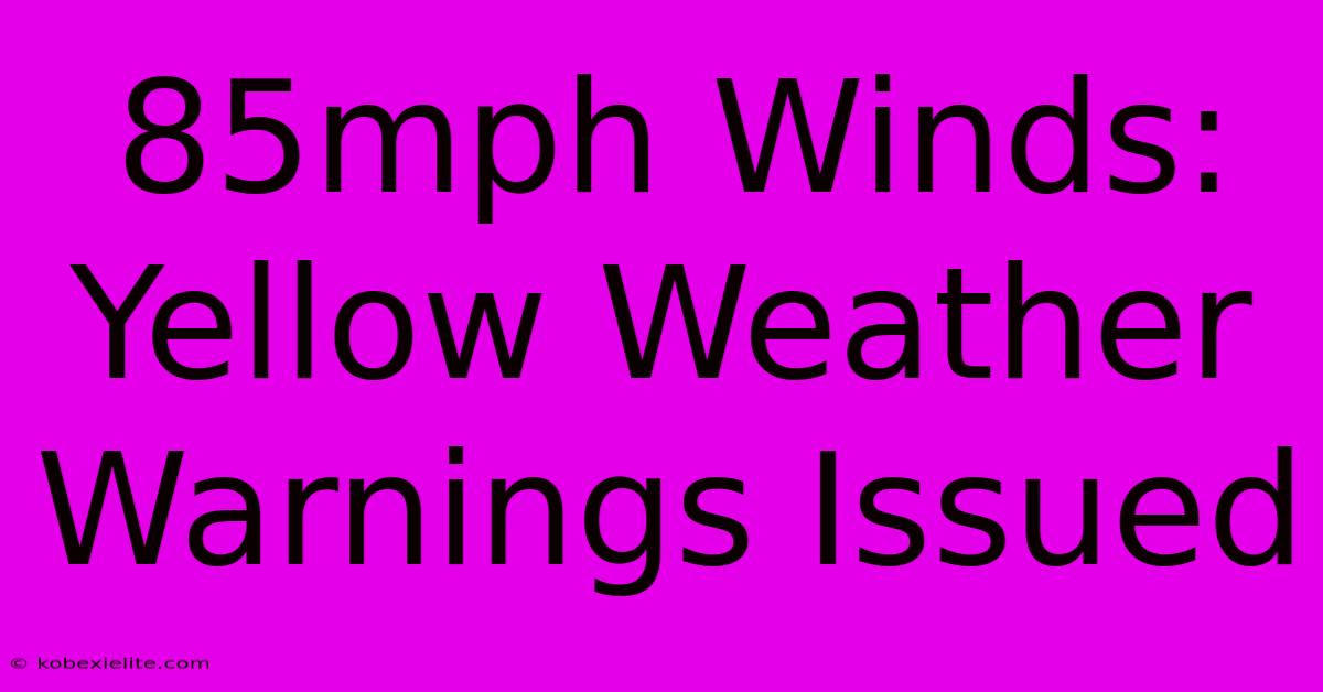 85mph Winds: Yellow Weather Warnings Issued