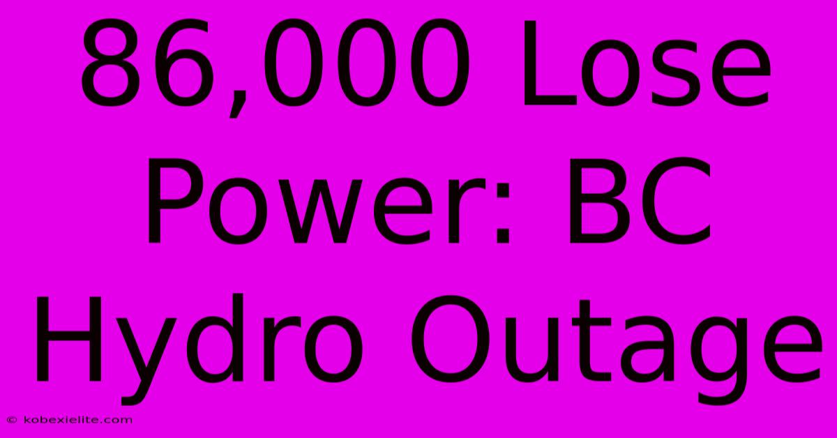 86,000 Lose Power: BC Hydro Outage 86,000 Lose Power: BC Hydro Outage