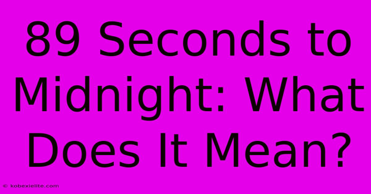 89 Seconds To Midnight: What Does It Mean?