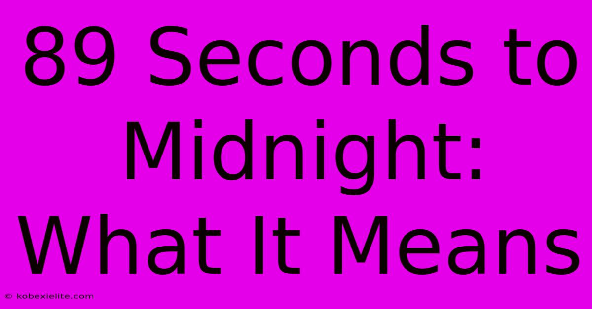 89 Seconds To Midnight: What It Means