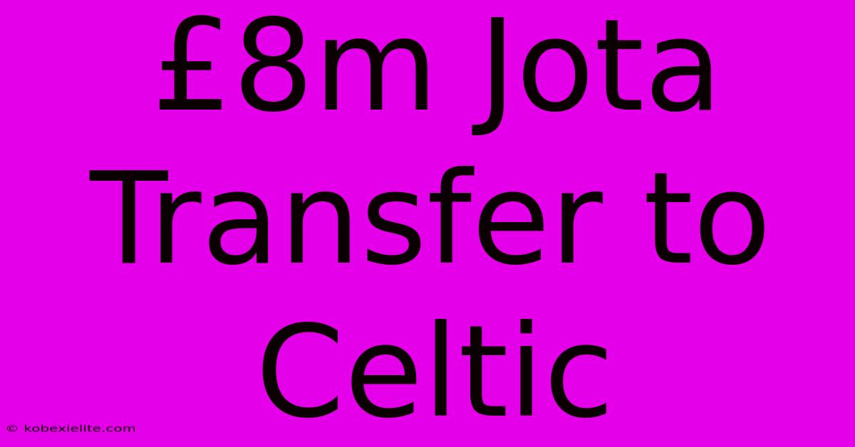 £8m Jota Transfer To Celtic