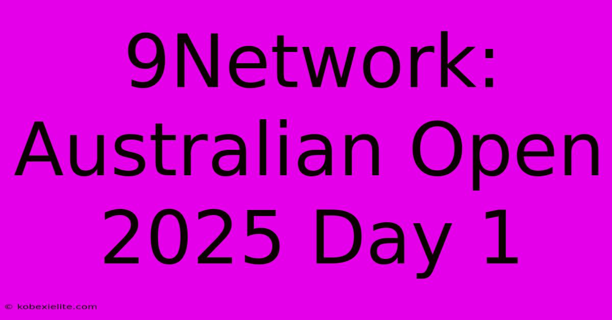 9Network: Australian Open 2025 Day 1