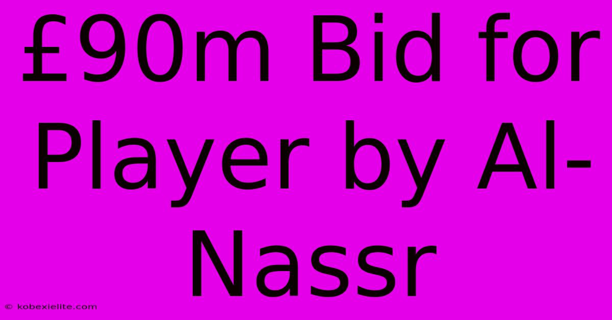 £90m Bid For Player By Al-Nassr