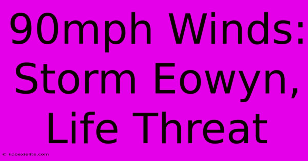 90mph Winds: Storm Eowyn, Life Threat