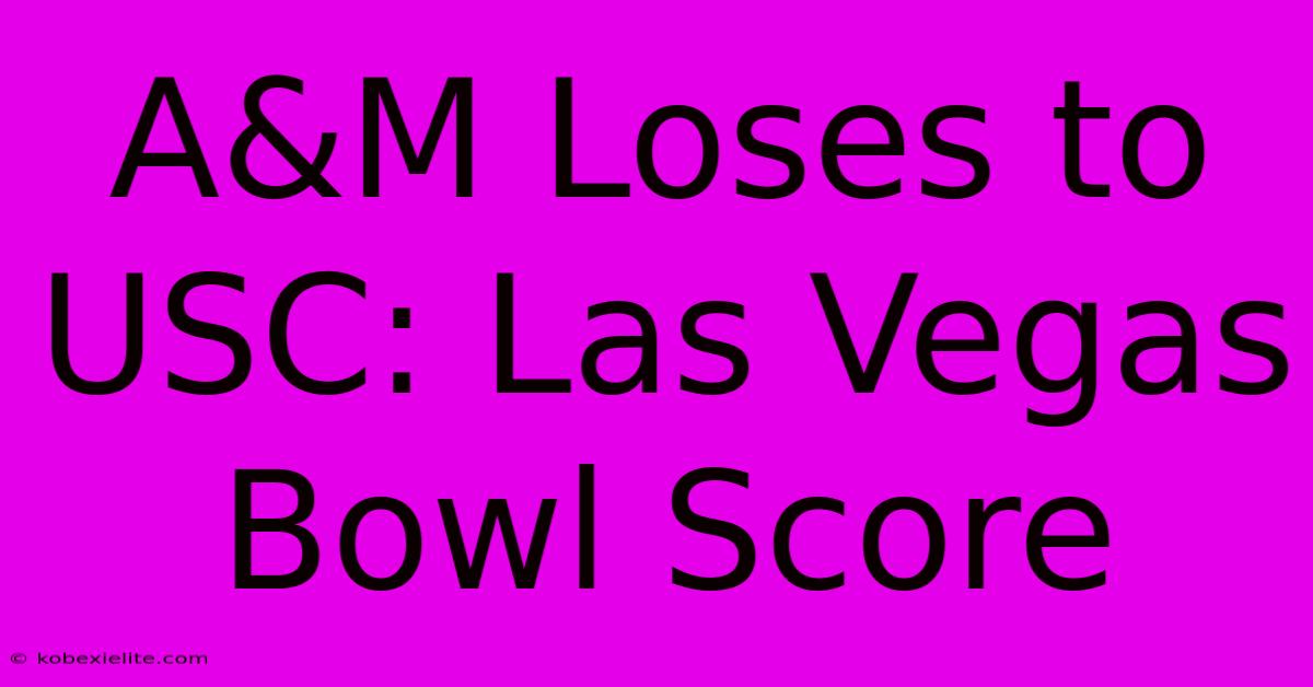 A&M Loses To USC: Las Vegas Bowl Score