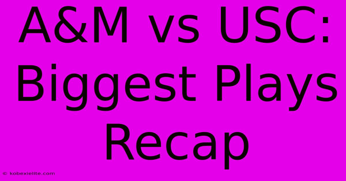 A&M Vs USC: Biggest Plays Recap