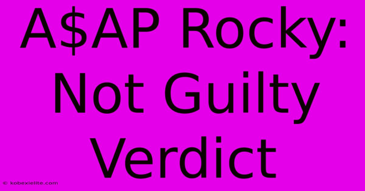 A$AP Rocky: Not Guilty Verdict