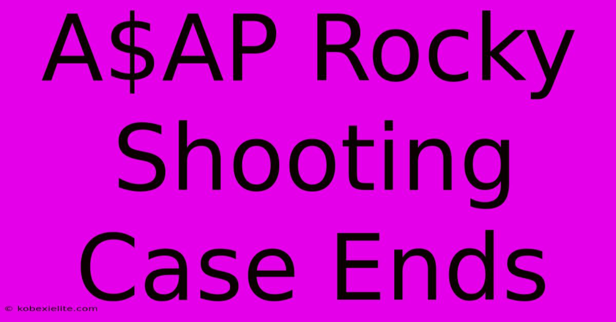 A$AP Rocky Shooting Case Ends