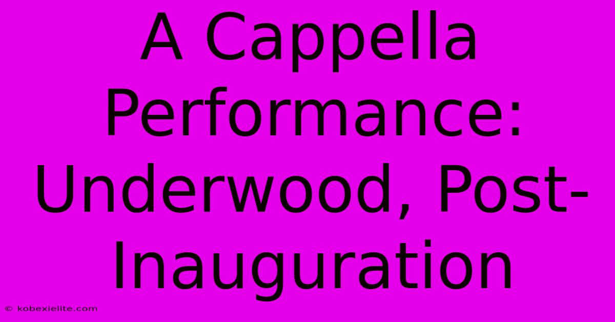 A Cappella Performance: Underwood, Post-Inauguration