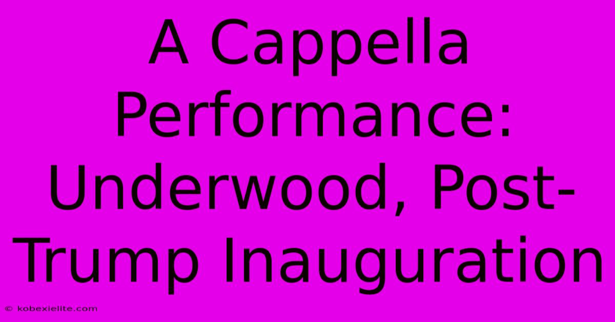 A Cappella Performance: Underwood, Post-Trump Inauguration