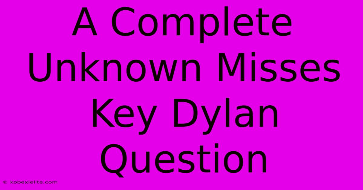 A Complete Unknown Misses Key Dylan Question