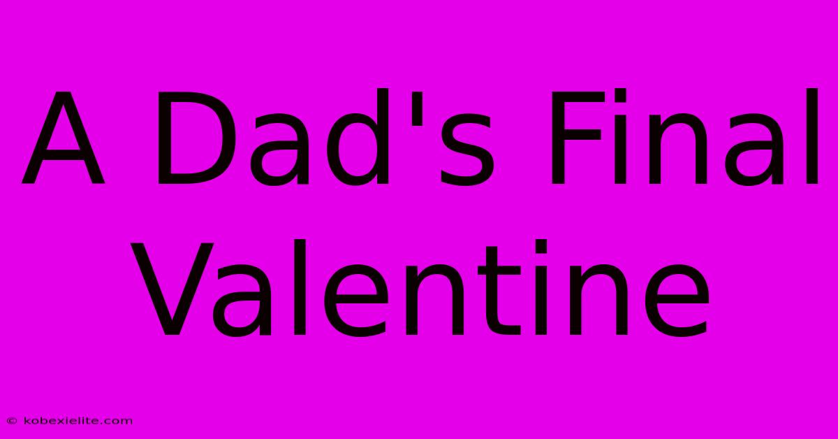 A Dad's Final Valentine