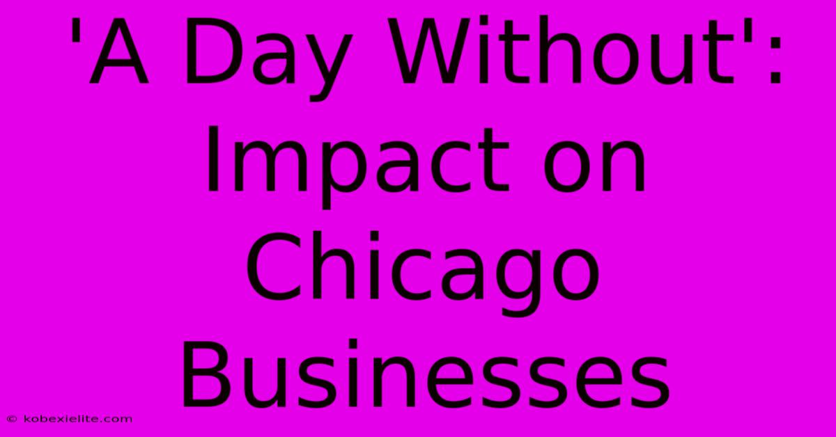 'A Day Without': Impact On Chicago Businesses