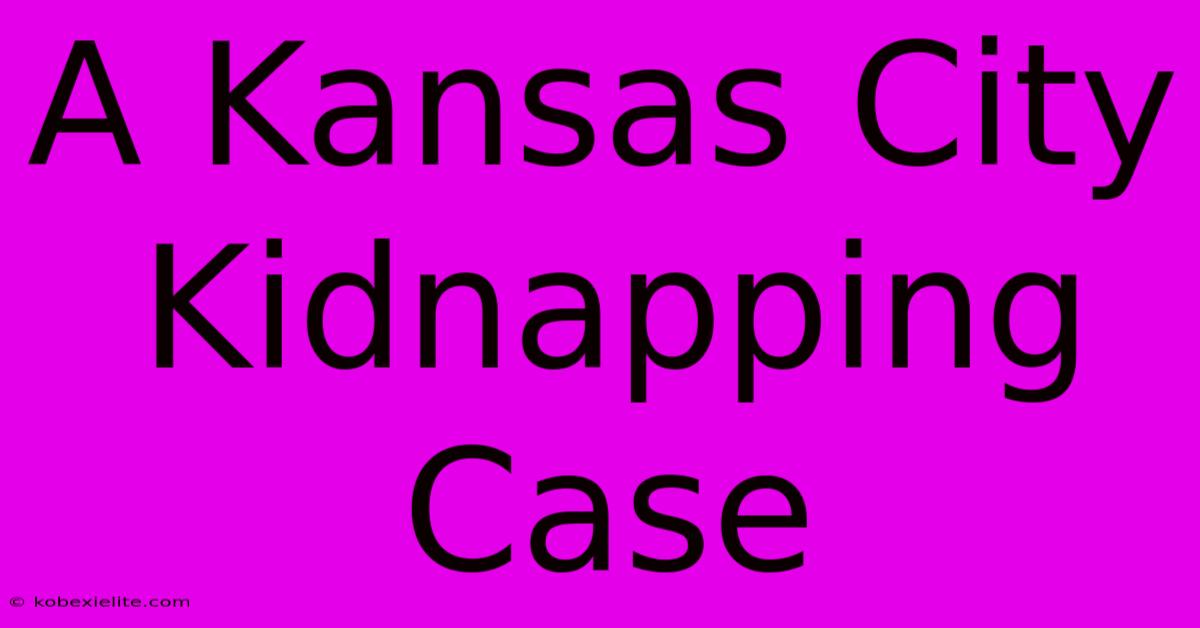 A Kansas City Kidnapping Case