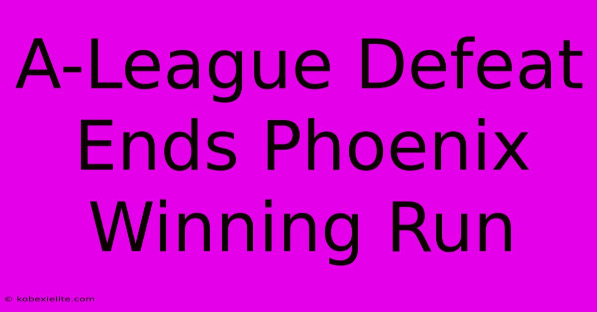 A-League Defeat Ends Phoenix Winning Run