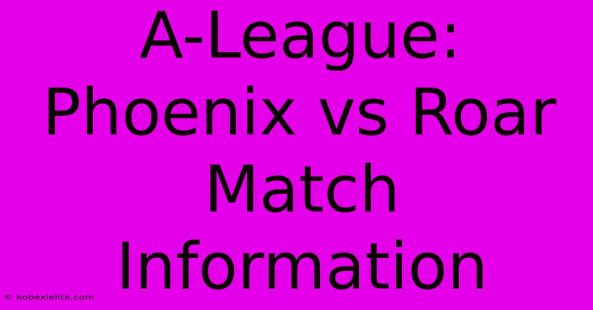 A-League: Phoenix Vs Roar Match Information