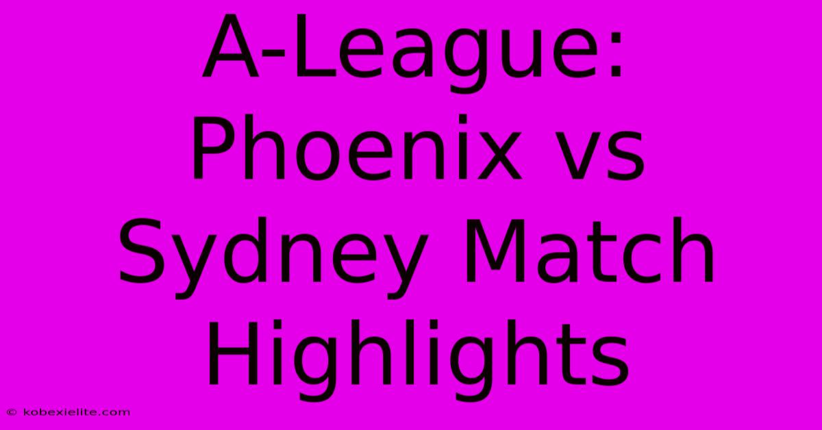 A-League: Phoenix Vs Sydney Match Highlights