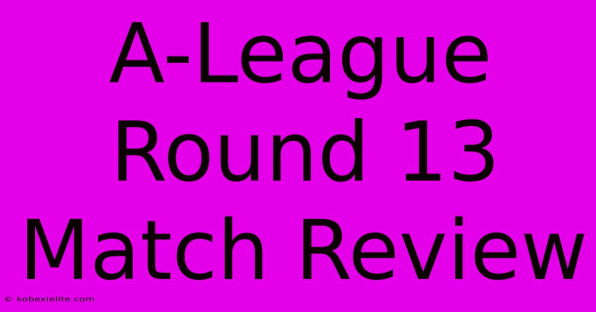 A-League Round 13 Match Review