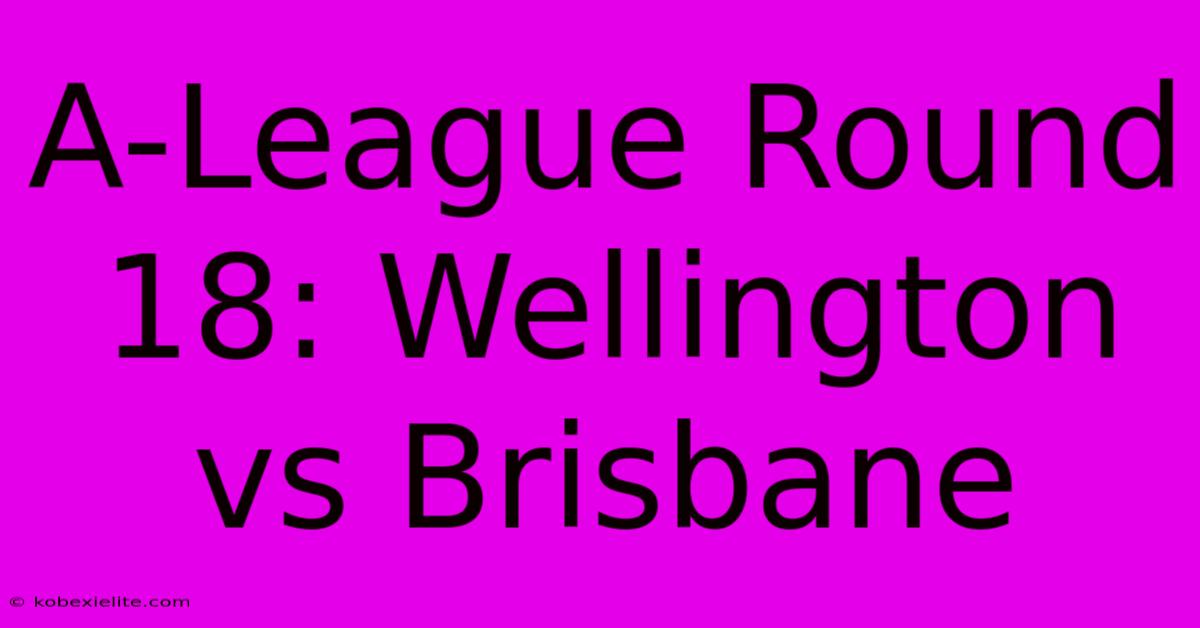 A-League Round 18: Wellington Vs Brisbane