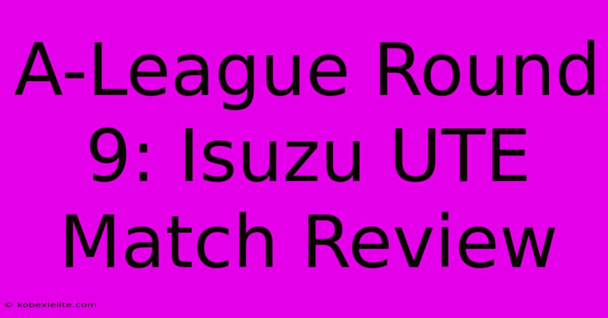 A-League Round 9: Isuzu UTE Match Review