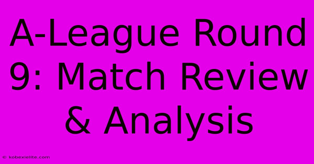 A-League Round 9: Match Review & Analysis