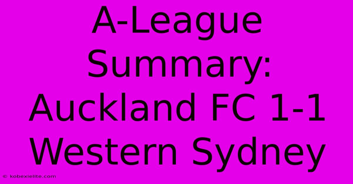 A-League Summary: Auckland FC 1-1 Western Sydney