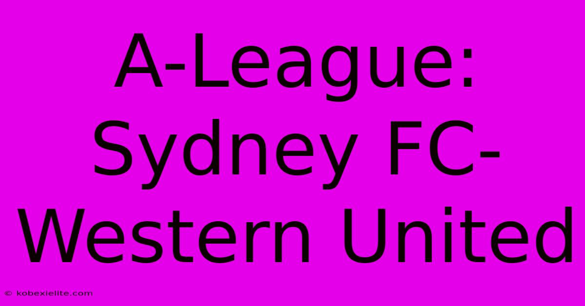 A-League: Sydney FC-Western United