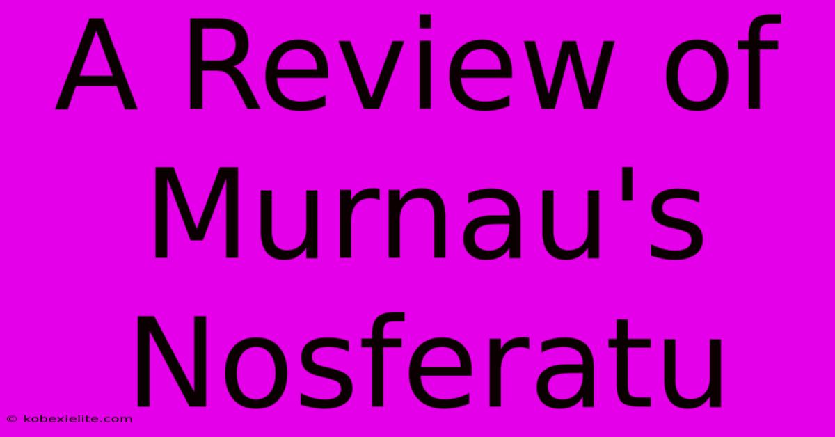 A Review Of Murnau's Nosferatu