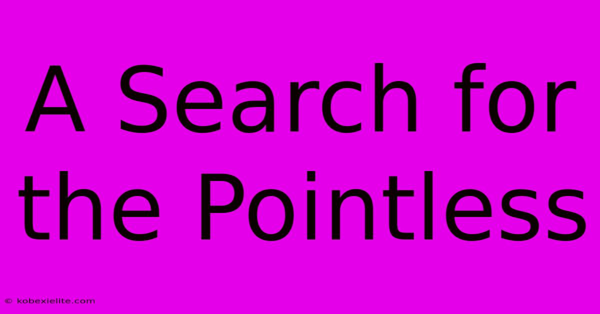 A Search For The Pointless