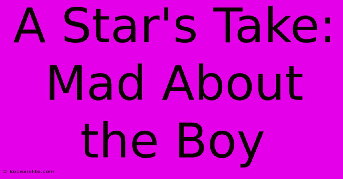 A Star's Take: Mad About The Boy