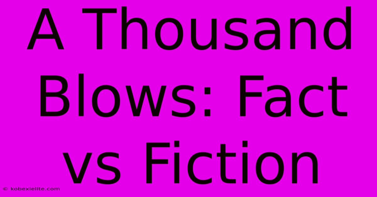 A Thousand Blows: Fact Vs Fiction