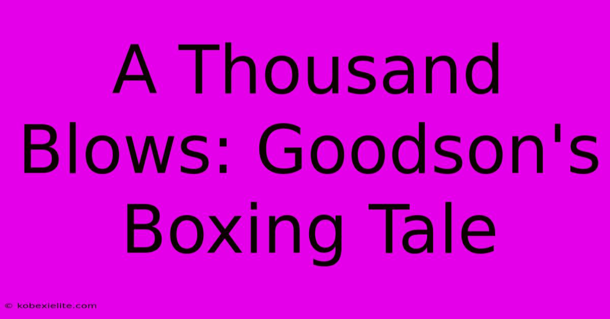 A Thousand Blows: Goodson's Boxing Tale