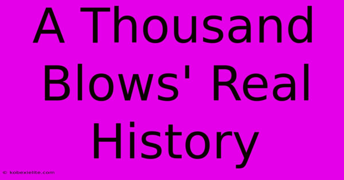 A Thousand Blows' Real History