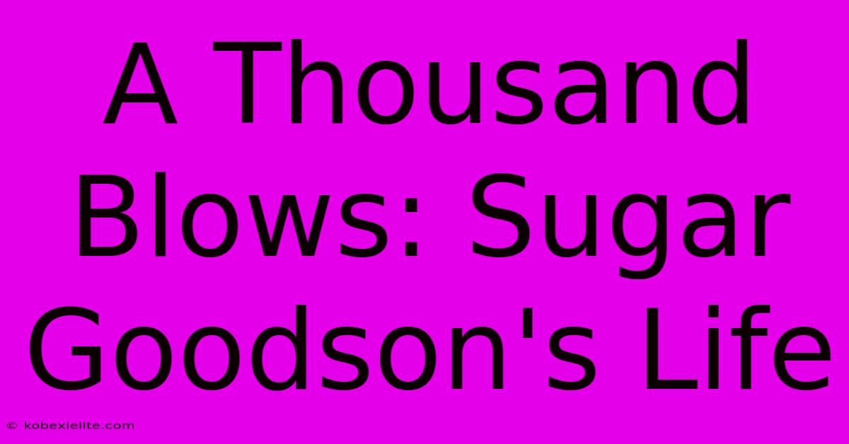 A Thousand Blows: Sugar Goodson's Life